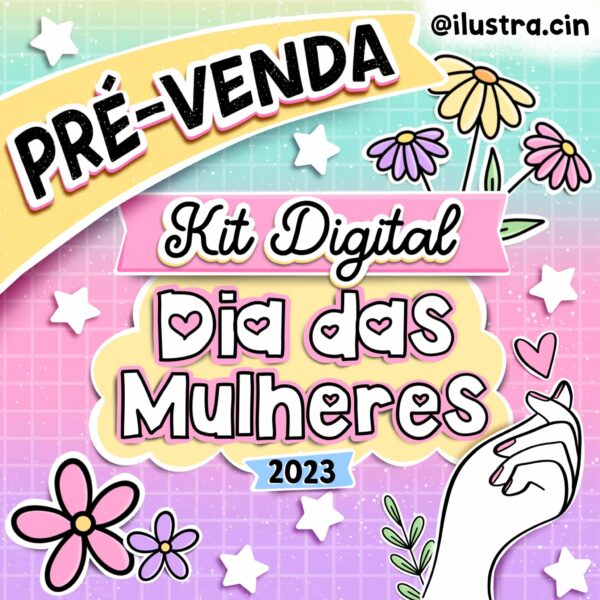 PRÉ-VENDA Kit Digital Dia das Mulheres 2023