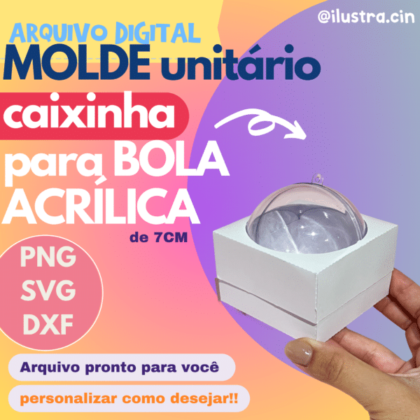 Arquivo Digital MOLDE UNITÁRIO CAIXINHA BOLA ACRÍLICA